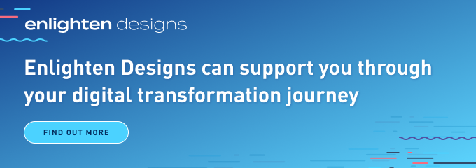 Enlighten Designs can support you through your digital transformation journey. Find out more. 