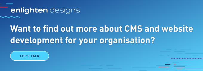 Want to find out more about CMS and website development for your organisation?